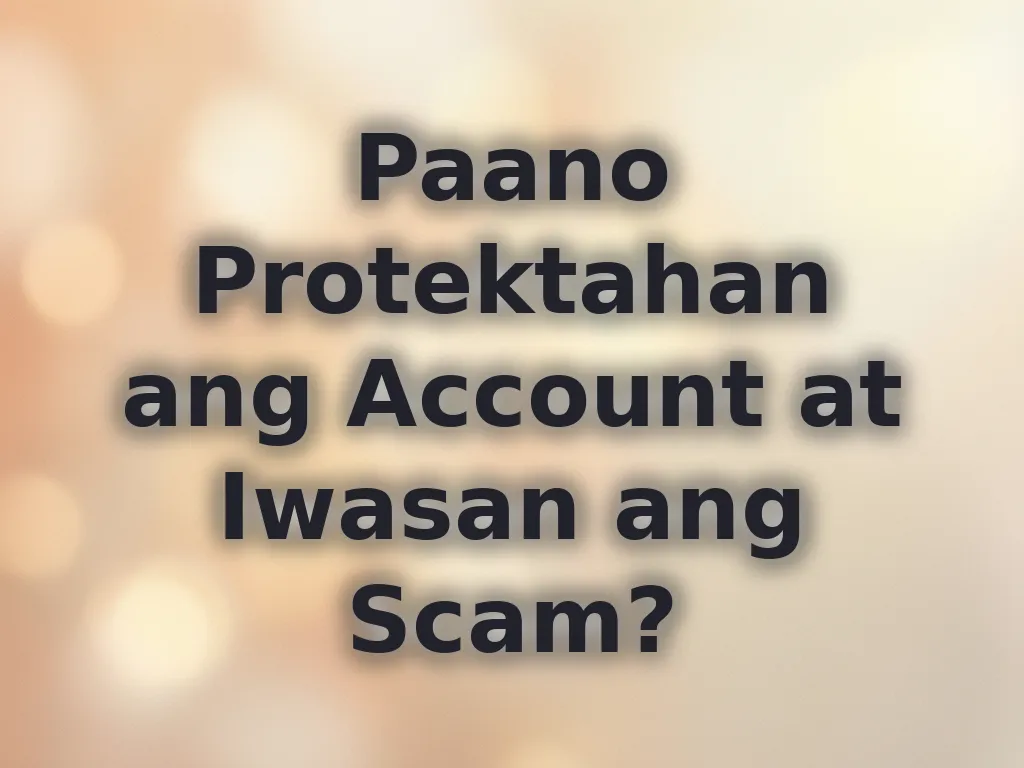 Paano Protektahan ang Account at Iwasan ang Scam?